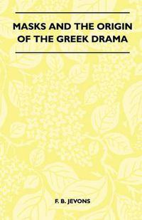 Cover image for Masks And The Origin Of The Greek Drama (Folklore History Series)