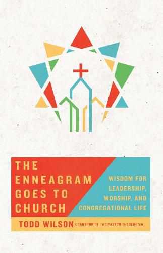 The Enneagram Goes to Church - Wisdom for Leadership, Worship, and Congregational Life