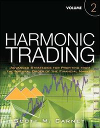 Cover image for Harmonic Trading: Advanced Strategies for Profiting from the Natural Order of the Financial Markets, Volume 2