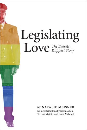 Cover image for Legislating Love: The Everett Klippert Story