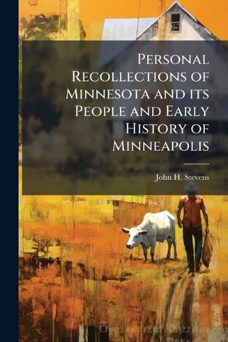 Cover image for Personal Recollections of Minnesota and its People and Early History of Minneapolis