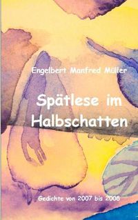 Cover image for Spatlese im Halbschatten: Gedichte von 2007 bis 2008