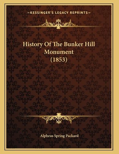 Cover image for History of the Bunker Hill Monument (1853)