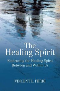 Cover image for The Healing Spirit: Embracing the Healing Spirit Between and Within Us