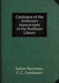 Cover image for Catalogue of the Armenian manuscripts in the Bodleian Library