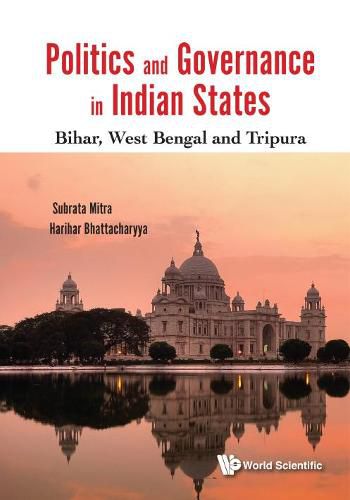 Cover image for Politics And Governance In Indian States: Bihar, West Bengal And Tripura