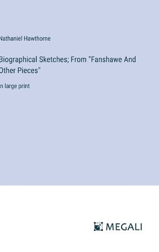 Biographical Sketches; From "Fanshawe And Other Pieces"