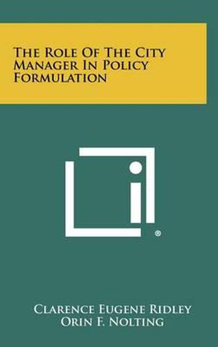 Cover image for The Role of the City Manager in Policy Formulation