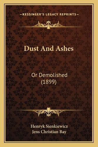 Cover image for Dust and Ashes: Or Demolished (1899)