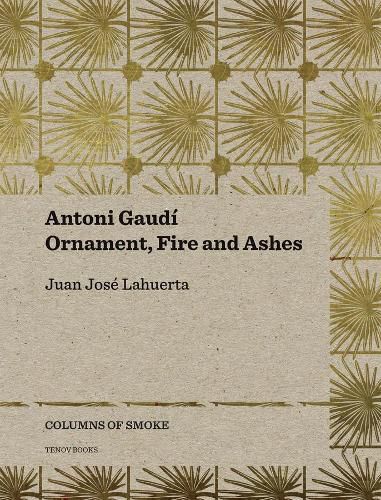 Cover image for Antoni Gaudi - Ornament, Fire and Ashes