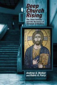 Cover image for Deep Church Rising: The Third Schism and the Recovery of Christian Orthodoxy