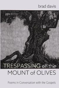 Cover image for Trespassing on the Mount of Olives