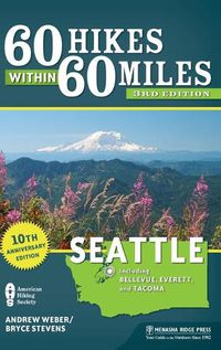 Cover image for 60 Hikes Within 60 Miles: Seattle: Including Bellevue, Everett, and Tacoma