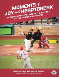 Cover image for Moments of Joy and Heartbreak: 66 Significant Episodes in the History of the Pittsburgh Pirates