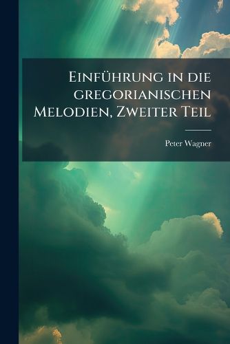 Cover image for Einfuehrung in die gregorianischen Melodien, Zweiter Teil