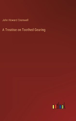 A Treatise on Toothed Gearing