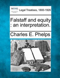 Cover image for Falstaff and Equity: An Interpretation.