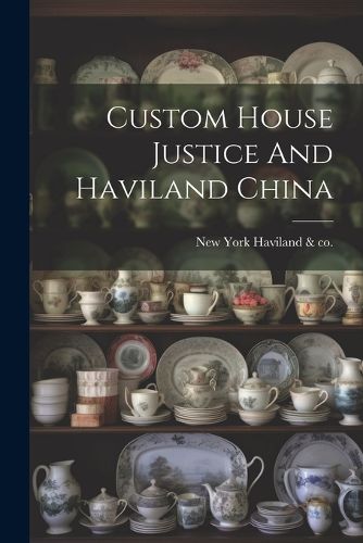 Cover image for Custom House Justice And Haviland China