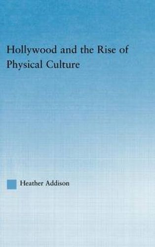 Cover image for Hollywood and the Rise of Physical Culture