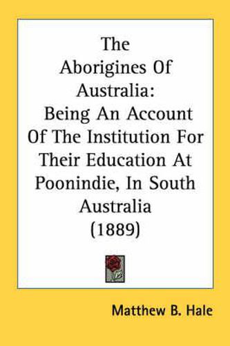 The Aborigines of Australia: Being an Account of the Institution for Their Education at Poonindie, in South Australia (1889)