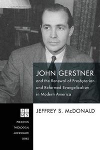 Cover image for John Gerstner and the Renewal of Presbyterian and Reformed Evangelicalism in Modern America