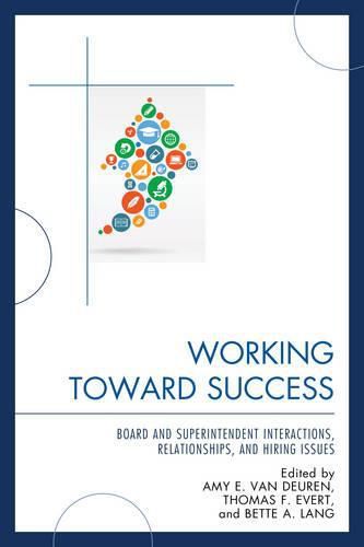 Working Toward Success: Board and Superintendent Interactions, Relationships, and Hiring Issues