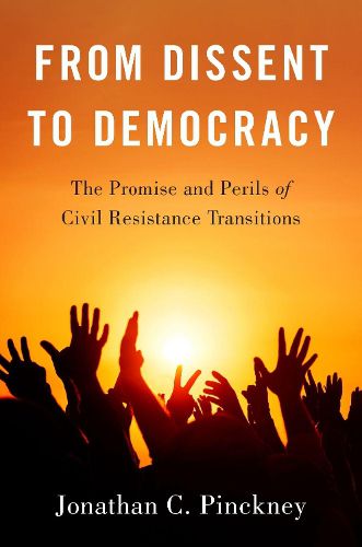 Cover image for From Dissent to Democracy: The Promise and Perils of Civil Resistance Transitions