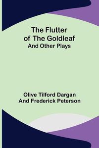 Cover image for The Flutter of the Goldleaf; and Other Plays