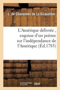 Cover image for L'Amerique Delivree, Esquisse d'Un Poeme Sur l'Independance de l'Amerique