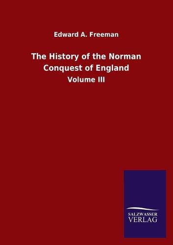 Cover image for The History of the Norman Conquest of England: Volume III