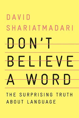 Cover image for Don't Believe a Word: The Surprising Truth About Language