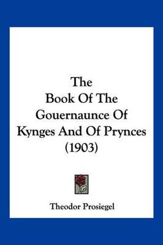 Cover image for The Book of the Gouernaunce of Kynges and of Prynces (1903)