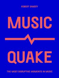 Cover image for MusicQuake: The Most Disruptive Moments in Music