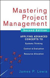 Cover image for Mastering Project Management: Applying Advanced Concepts to Systems Thinking, Control & Evaluation, Resource Allocation