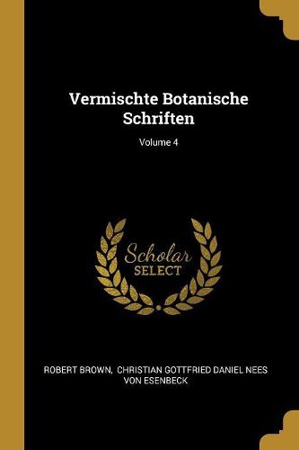 Cover image for Vermischte Botanische Schriften; Volume 4