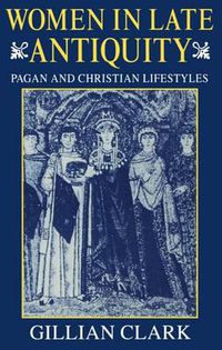 Cover image for Women in Late Antiquity: Pagan and Christian Lifestyles