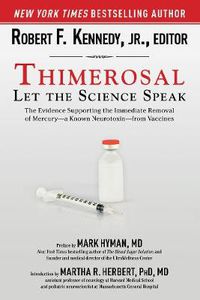 Cover image for Thimerosal: Let the Science Speak: The Evidence Supporting the Immediate Removal of Mercury--a Known Neurotoxin--from Vaccines