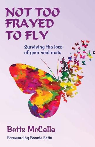 Cover image for Not Too Frayed to Fly: Surviving the Loss of Your Soul Mate