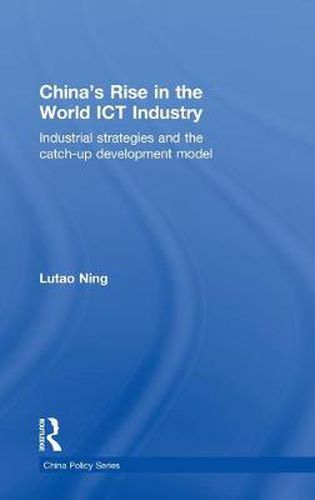 Cover image for China's Rise in the World ICT Industry: Industrial Strategies and the Catch-Up Development Model