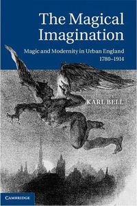 Cover image for The Magical Imagination: Magic and Modernity in Urban England, 1780-1914