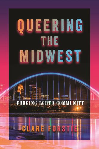 Cover image for Queering the Midwest: Forging LGBTQ Community