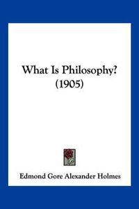 Cover image for What Is Philosophy? (1905)