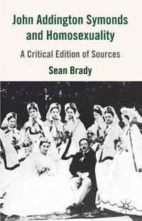 Cover image for John Addington Symonds (1840-1893) and Homosexuality: A Critical Edition of Sources