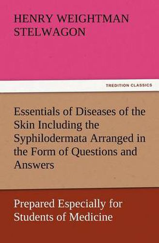 Cover image for Essentials of Diseases of the Skin Including the Syphilodermata Arranged in the Form of Questions and Answers Prepared Especially for Students of Medicine