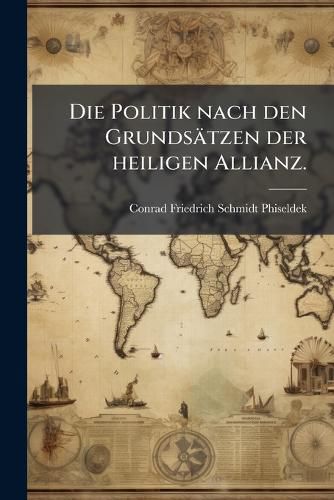 Cover image for Die Politik Nach Den Grunds Tzen Der Heiligen Allianz