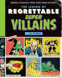Cover image for The Legion of Regrettable Supervillains: Oddball Criminals from Comic Book History