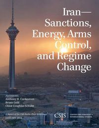 Cover image for Iran: Sanctions, Energy, Arms Control, and Regime Change