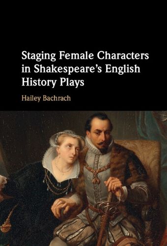 Cover image for Staging Female Characters in Shakespeare's English History Plays