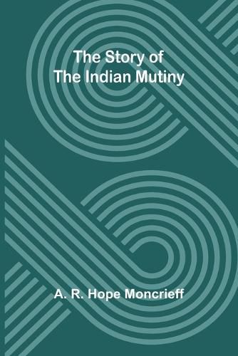 Cover image for The Story of the Indian Mutiny