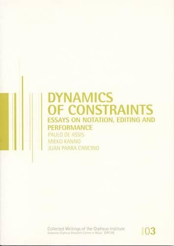 Cover image for Dynamics of Constraints: Essays on Notation, Editing, and Performance